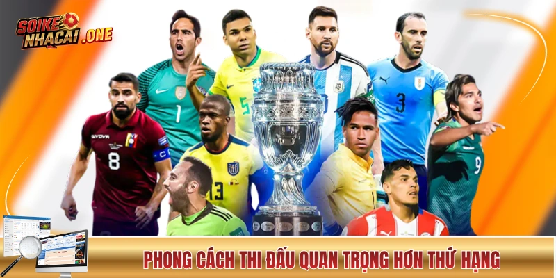 Kèo Nhà Cái Copa America - Sức Hút Đến Từ Bóng Đá Nam Mỹ Phong cách thi đấu quan trọng hơn thứ hạng tại Copa America