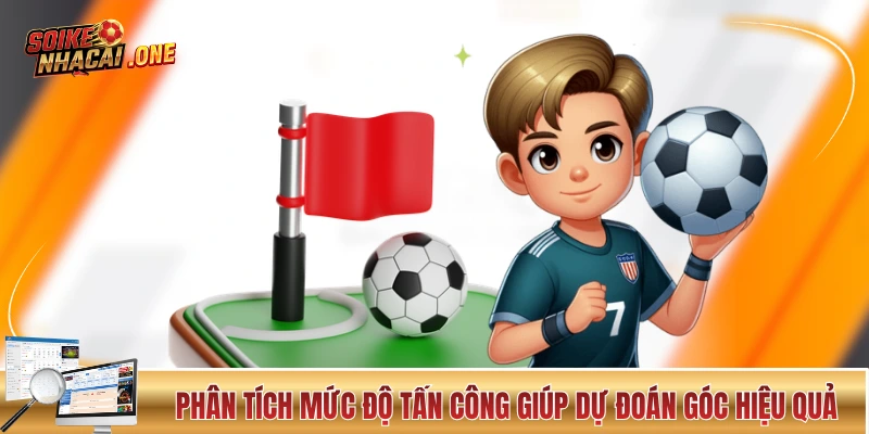 Phân tích mức độ tấn công giúp dự đoán góc hiệu quả